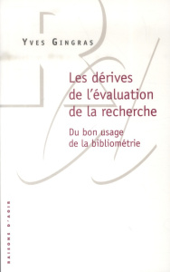 Les dérives de l'évaluation de la recherche. Du bon usage de la bibliométrie - Gingras Yves