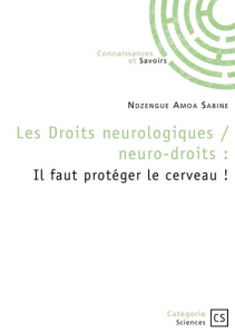 Les droits neurologiques / neuro-droits : Il faut protéger le cerveau !. Il faut protéger le cerveau - Ndzengue Amoa sabine