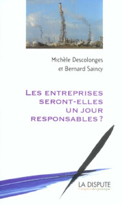Les entreprises seront-elles un jour responsables ? - Descolonges Michèle ; Saincy Bernard