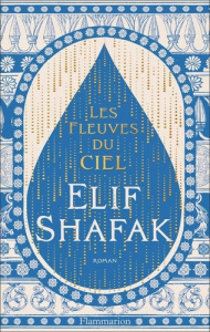 Les fleuves du ciel - Shafak Elif ; Goy-Blanquet Dominique