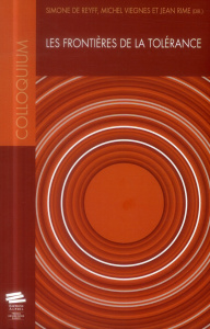 Les frontières de la tolérance. Colloques interdisciplinaires sur les valeurs premier volume, Univer - Reyff Simone de ; Viegnes Michel ; Rime Jean