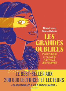Les grandes oubliées. Pourquoi l'histoire a effacé les femmes - Lecoq Titiou ; Dubois Marie ; Rouge Emilie
