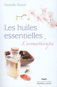 Les huiles essentielles. L'aromathérapie, 6e édition - Huard Danielle