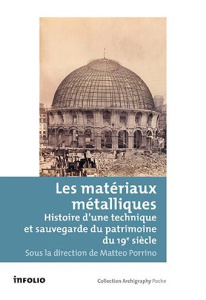 Les matériaux métalliques. Histoire d'une technique et sauvegarde du patrimoine du 19e siècle, Texte - Porrino Matteo ; Belhoste Jean-François ; Kiene Mi
