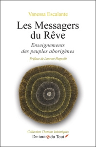 Les Messagers du Rêve. Enseignements des peuples aborigènes - Escalante Vanessa ; Huguelit Laurent