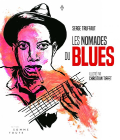 Les nomades du blues - Truffaut Serge ; Tiffet Christian