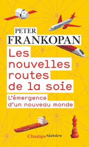 Les nouvelles routes de la soie. L'émergence d'un nouveau monde - Frankopan Peter ; Villeneuve Guillaume
