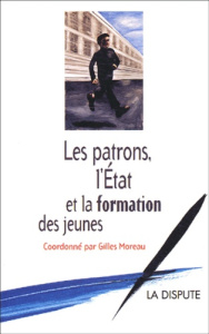 Les patrons, l'Etat et la formation des jeunes - MOREAU GILLES