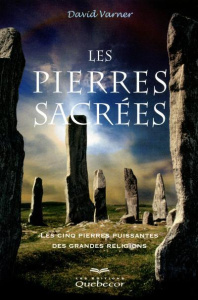 Les pierres sacrées. Les cinq pierres puissantes des grandes religions - Varner David