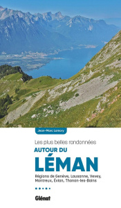Les plus belles randonnées autour du Léman. Régions de Genève, Lausanne, Vevey, Montreux, Evian, Tho - Lamory Jean-Marc ; Simon Sophie