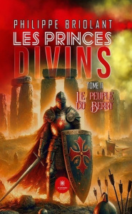 Les princes divins. Tome II - Le peuple du Berry - Briolant Philippe