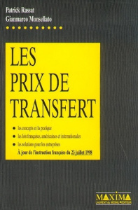 LES PRIX DE TRANSFERT. Les concepts et la pratique, Les lois françaises, américaines et internationa - Monsellato Gianmarco ; Rassat Patrick