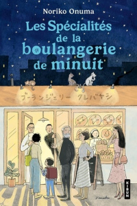 Les spécialités de la boulangerie de minuit - Onuma Noriko ; Ayachi Myriam