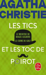 Les Tics et les Toc de Poirot. Le meurtre de Roger Ackroyd ; Le crime du Golf - Christie Agatha ; Jamoul Françoise ; Bouillot Fran