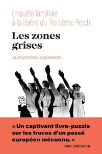 Les zones grises. Enquête familiale à la lisière du Troisième Reich - Saemmer Alexandra