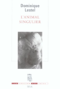 L'animal singulier - Lestel Dominique