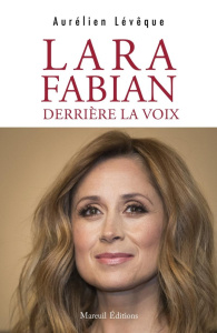Lara Fabian, derrière la voix - Lévêque Aurélien
