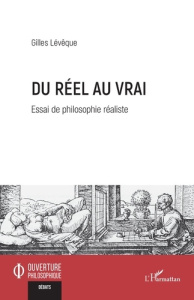 Du réel au vrai. Essai de philosophie réaliste - Lévêque Gilles