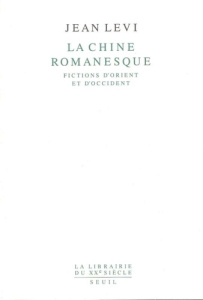 La Chine romanesque. Fictions d'Orient et d'Occident - Lévi Jean