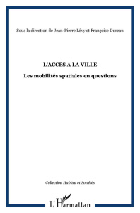 L'accès à la ville. Les mobilités spatiales en question - Lévy Jean-Pierre