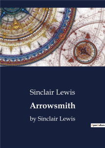 ARROWSMITH - BY SINCLAIR LEWIS - LEWIS SINCLAIR
