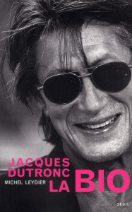 Jacques Dutronc, la bio - Leydier Michel