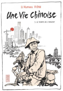 Une vie chinoise Tome 3 : Le temps de l'argent - Li Kunwu ; Otié Philippe