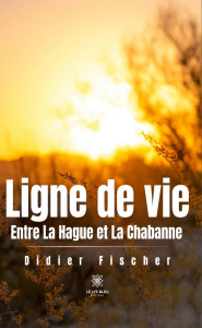 Ligne de vie. Entre La Hague et La Chabanne - Fischer Didier