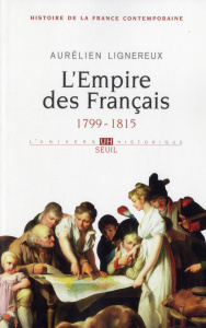 Histoire de la France contemporaine. Tome 1, L'Empire des Français (1799-1815) - Lignereux Aurélien