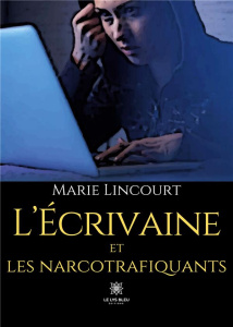 L'écrivaine et les narcotrafiquants - Lincourt Marie