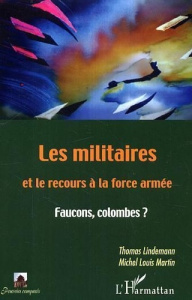 Les militaires et le recours à la force armée. Faucons, colombes? - Lindemann Thomas