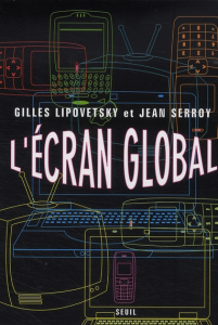 L'écran global. Culture-médias et cinéma à l'âge hypermoderne - Lipovetsky Gilles ; Serroy Jean