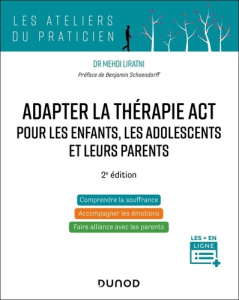 Adapter la thérapie ACT pour les enfants, les adolescents et leurs parents. 2e édition - Liratni Mehdi ; Schoendorff Benjamin