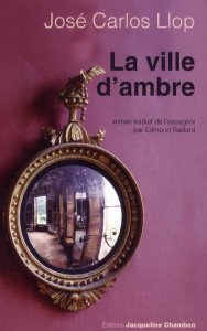 La ville d'ambre - Llop José Carlos ; Raillard Edmond