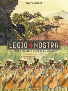 Legio nostra. La légion étrangère d'hier et d'aujourd'hui - Loiselet Hervé ; Blary Benoît