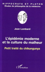 Epidémie moderne et la culture du malheur : petit traité du chikungunya - Lombard Jean