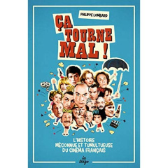 Ca tourne mal ! L'histoire méconnue et tumultueuse du cinéma français - Lombard Philippe