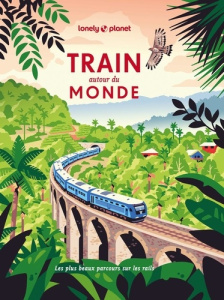 Train autour du monde. Les plus beaux parcours sur les rails - Singh Akanksha ; Kaminski Anna ; Bush Austin ; Sai