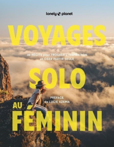 Voyages solo au féminin. 36 récits pour trouver l'inspiration et oser partir seule - Abena Sandy ; Lam Alexandra ; Chabert Virginie ; A