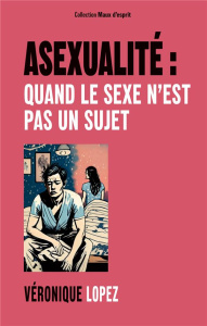 ASEXUALITE : QUAND LE SEXE N'EST PAS UN SUJET - LOPEZ VERONIQUE