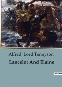 LANCELOT AND ELAINE - LORD TENNYSON ALFRED