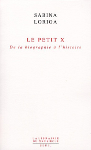 Le Petit x. De la biographie à l'histoire - Loriga Sabina