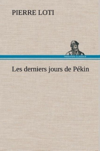 Les derniers jours de Pékin - Loti Pierre ; Loti P