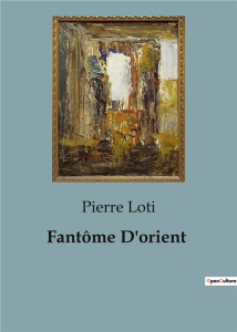 Fantôme D'orient - Loti Pierre