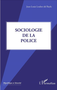 Sociologie de la police - Loubet del Bayle Jean-Louis