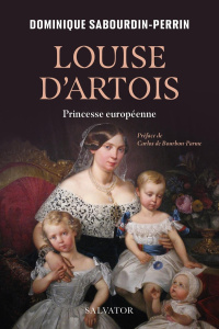 Louise D'Artois. Princesse européenne - Sabourdin-Perrin Dominique ; Bourbon-Parme C. de