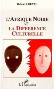 L'Afrique noire et la différence culturelle - Louvel Roland