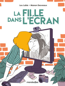 La fille dans l'écran - Lubie Lou ; Desveaux Manon