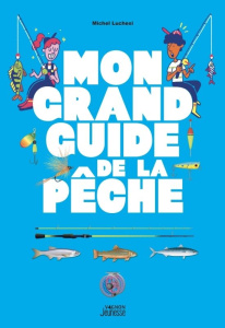 Mon grand guide de la pêche - Luchesi Michel ; Meklemberg Océane ; Stefano Laure