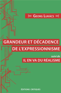 Grandeur et décadence de l'expressionisme, suivi de Il en va du réalisme - Lukacs Georg ; Fondu Guillaume